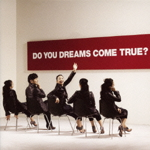 DO　YOU　DREAMS　COME　TRUE？