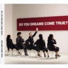 DO　YOU　DREAMS　COME　TRUE？