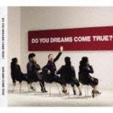 DO　YOU　DREAMS　COME　TRUE？