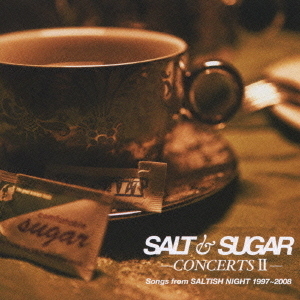 SALT＆SUGAR　－CONCERTSⅡ－　Songs　from　SALTISH　NIGHT　1997?2008