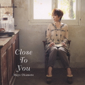 Close　To　You