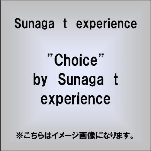 “Choice”by　Sunaga　t　experience