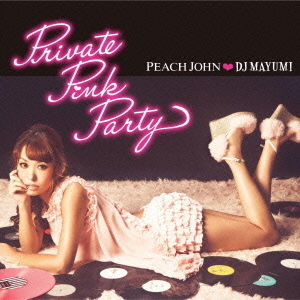 PEACH　JOHN□DJ　MAYUMI　Private　Pink　Party