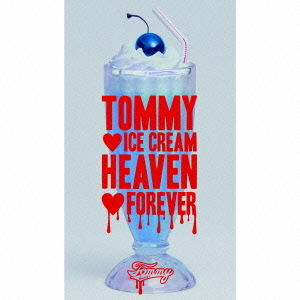 TOMMY　□　ICE　CREAM　HEAVEN　□　FOREVER