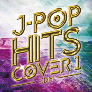 EDM　J－POP　HITS　COVER　1