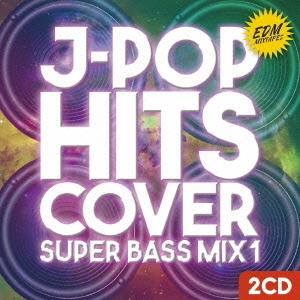 EDM　J－POP　HITS　COVER　SUPER　BASS　MIX　1