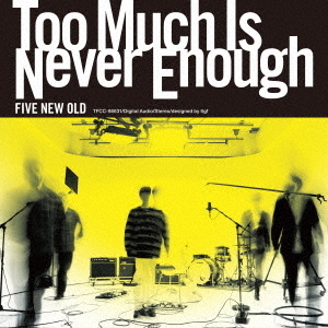 Too　Much　Is　Never　Enough