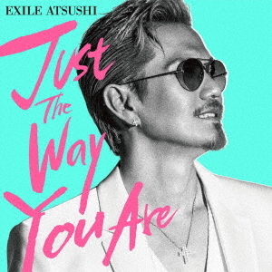 EXILE ATSUSHI／Just The Way You Are（DVD付）