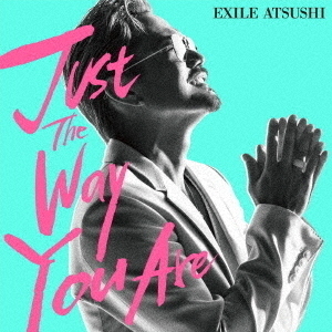 EXILE ATSUSHI／Just The Way You Are