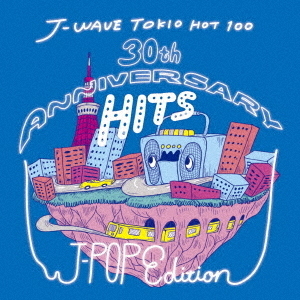 J－WAVE　TOKIO　HOT　100　30th　ANNIVERSARY　HITS　J－POP　EDITION