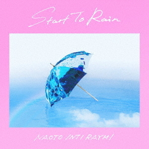 ナオト・インティライミ／Start　To　Rain（初回限定盤／CD+DVD）