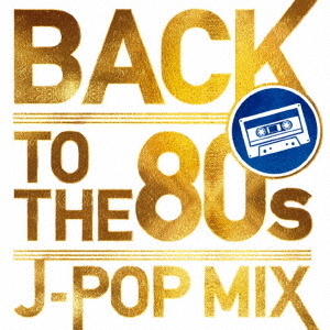 BACK　TO　THE　80s　－J－POP　MIX－