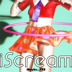 iScream／Maybe...YES EP（初回生産限定盤／CD＋DVD）
