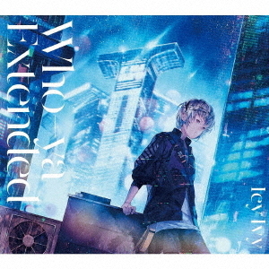 Who－ya　Extended／Icy　Ivy（初回生産限定盤）
