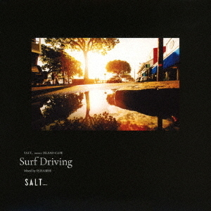 SALT．．．　meets　ISLAND　CAFE　Surf　Driving　Mixed　by　DJ　HASEBE