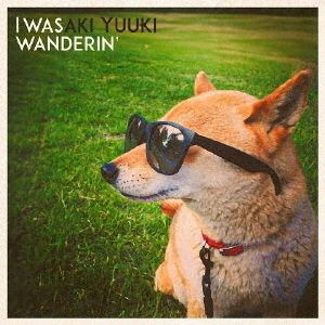 I　WAS　WANDERIN’