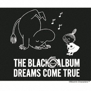 DREAMS COME TRUE／THE BLACK ◯ ALBUM（MOOMIN × DREAMS COME TRUE Special Collaboration盤／CD＋α）