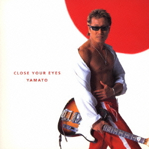 CLOSE　YOUR　EYES／YAMATO