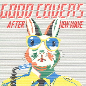 GOOD　COVERS　AFTER　NEW　WAVE