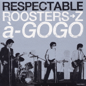 RESPECTABLE　ROOSTERS→Z　　a－GOGO