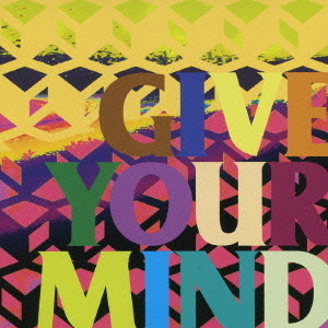 GIVE　YOUR　MIND
