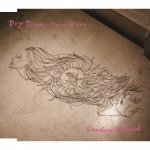 Dry　Town　－Theme　of　Zero－／Shadow　behind