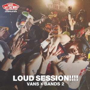 VANS　COMPILATION　LOUD　SESSION！！！！　VANS　x　BANDS　2