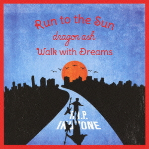 Run　to　the　Sun／Walk　with　Dreams