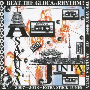 BEAT　THE　GLOCA－RHYTHM！　THE　VERY　BEST　OF　ASAKUSA　JINTA　2007→2013＋EXTRA　STOCK　TUNES