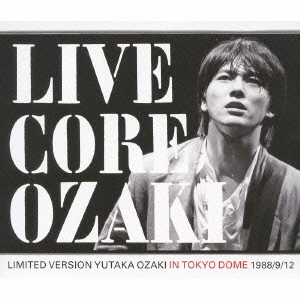 LIVE　CORE　LIMITED　VERSION　YUTAKA　OZAKI　IN　TOKYO　DOME　1988／9／12