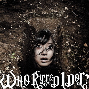 WHO　KiLLED　IDOL？