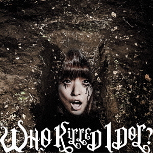 WHO　KiLLED　IDOL？