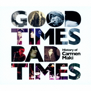 Good　Times，Bad　Times　?History　of　Carmen　Maki?