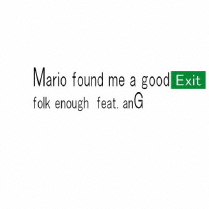 Mario　found　me　a　good　Exit