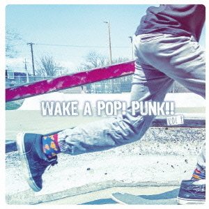 WAKE　A　POP！　PUNK！！　VOL．1