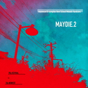 maximum10　compiles　New　School　Melodic　Hardcore．　MAYDIE．2