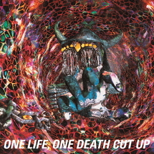 ONE　LIFE，ONE　DEATH　CUT　UP