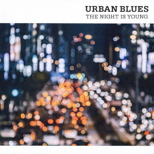 URBAN　BLUES　THE　NIGHT　IS　YOUNG