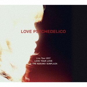 LOVE　PSYCHEDELICO　Live　Tour　2017　LOVE　YOUR　LOVE　at　THE　NAKANO　SUNPLAZA