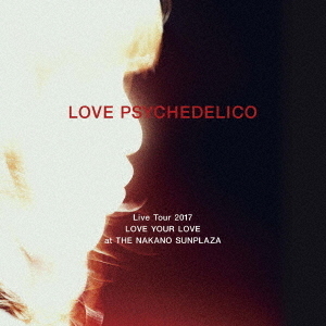 LOVE　PSYCHEDELICO　Live　Tour　2017　LOVE　YOUR　LOVE　at　THE　NAKANO　SUNPLAZA