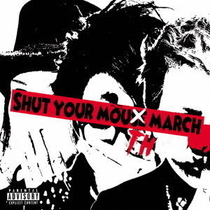 SHUT　YOUR　MOUTH　MARCH