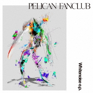 PELICAN FANCLUB／Whitenoise e.p.