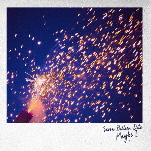 Seven　Billion　Dots／Maybe　I