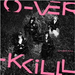 O－VER－KiLL