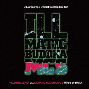 イルマティックブッダMCズ　D．L　presents：Official　Bootleg　Mix－CD“ILLDWELLERS”g．k．a　ILLMATIC　BUDDHA　MC’S　Mixed　by　M