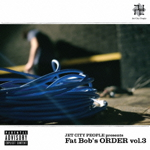 JET　CITY　PEOPLE　presents　Fat　Bob’s　ORDER　vol．3