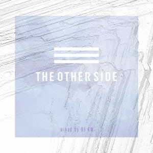 THE　OTHER　SIDE　mixed　by　DJ　KM