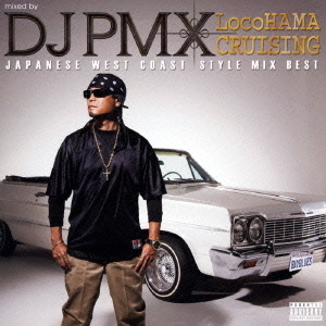 mixed　by　DJ　PMX　LocoHAMA　CRUISING　JAPANESE　WEST　COAST　STYLE　MIX　BEST