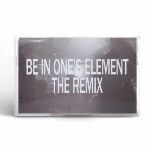 Be　In　One’s　Element　The　Remix（カセットテープ）
