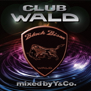 CLUB　WALD－BLACK　BISON　EDITION－mixed　by　Y＆Co．
